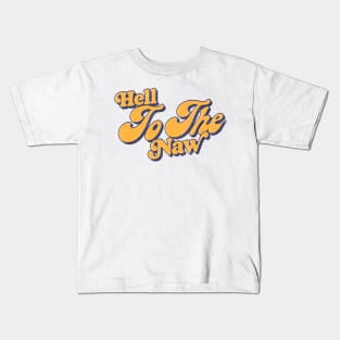 Hell To The Naw / Retro Typography Design Kids T-Shirt